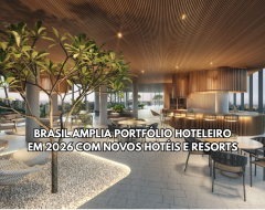 Brasil amplia portfólio hoteleiro em 2026 com novos hotéis e resorts